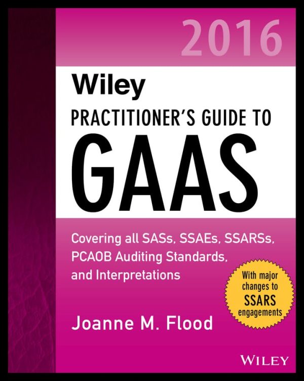 Wiley Practitioner's Guide to GAAS 2016: Covering all SASs, SSAEs, SSARSs, PCAOB Auditing Standards, and Interpretations (Wiley Regulatory Reporting) 1st Edition (Online Access)