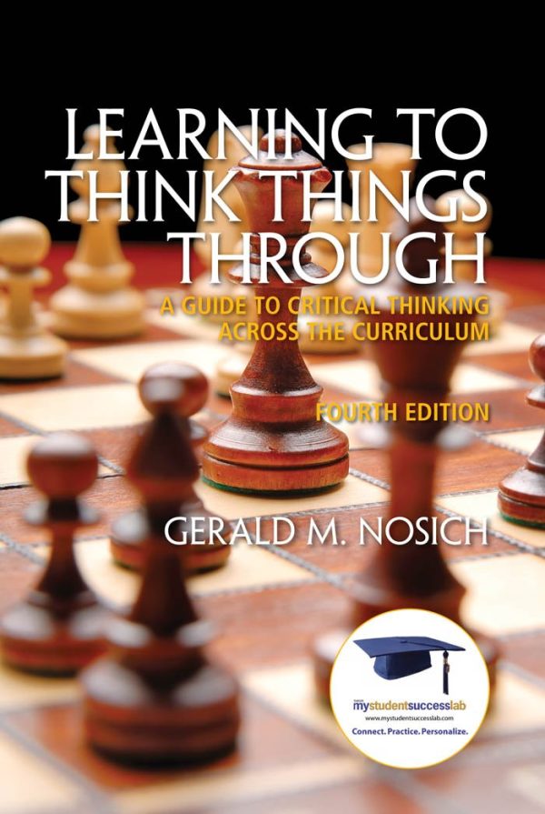 Learning to Think Things Through: A Guide to Critical Thinking Across the Curriculum 4th Edition (Online Access)