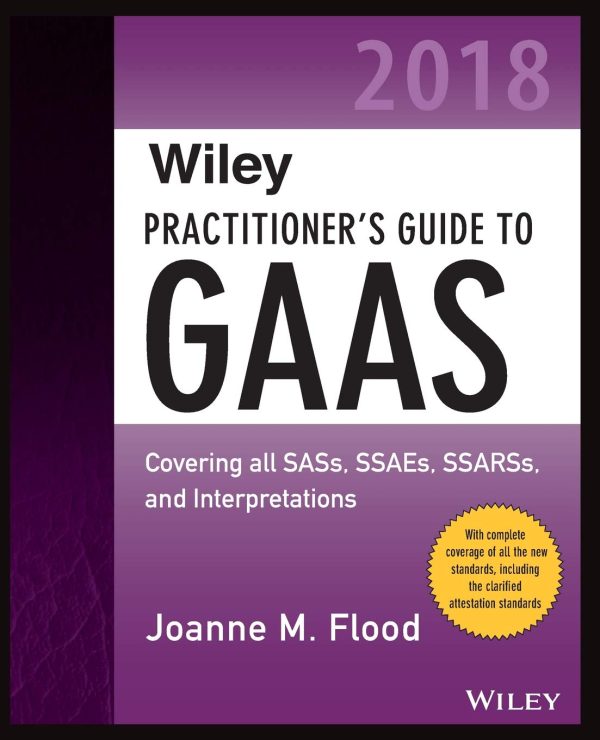 Wiley Practitioner's Guide to GAAS 2018: Covering all SASs, SSAEs, SSARSs, PCAOB Auditing Standards, and Interpretations (Wiley Regulatory Reporting) 2nd Edition (Online Access)